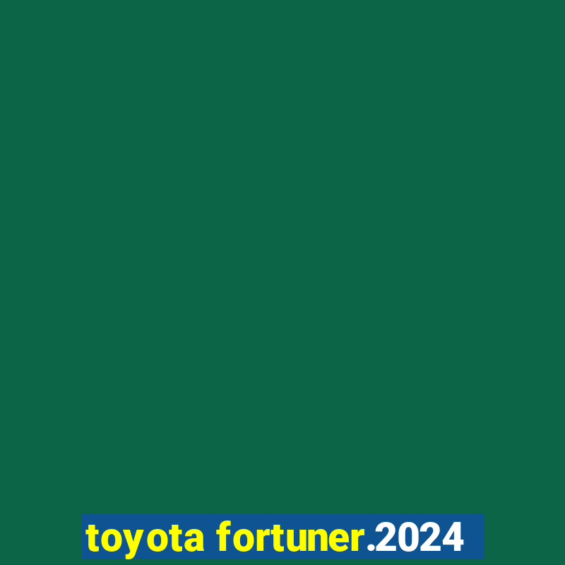 toyota fortuner.2024